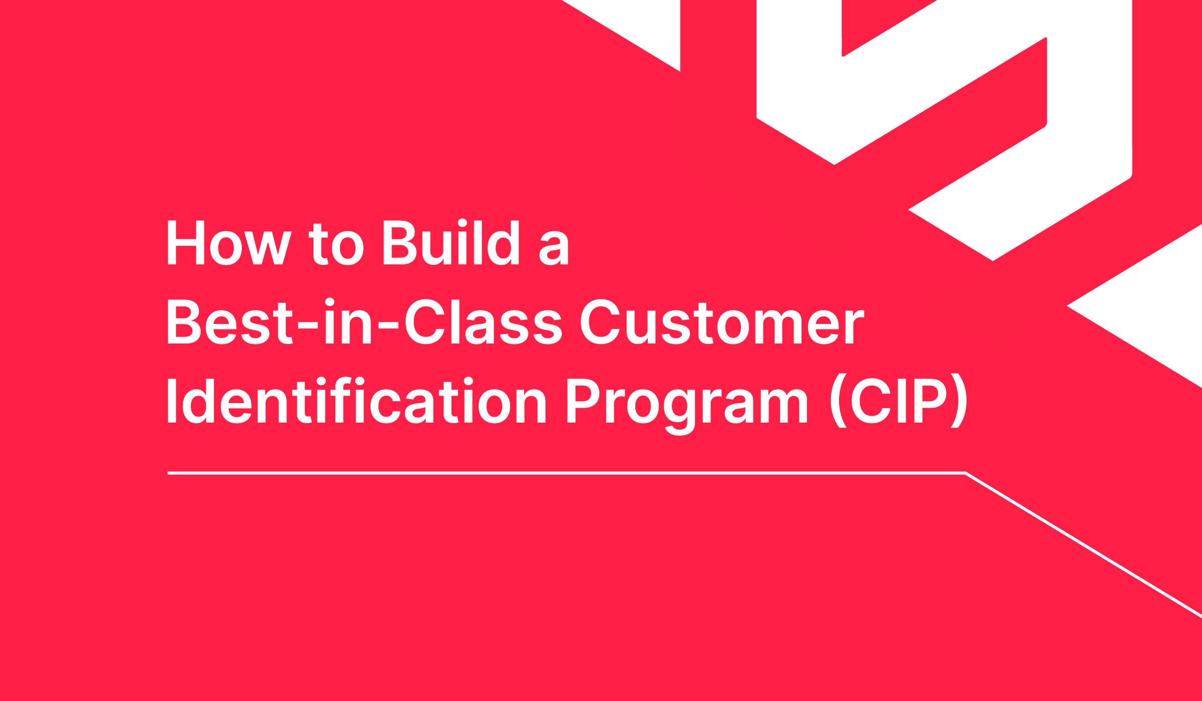 How to Build a Best-in-Class Customer Identification Program (CIP)